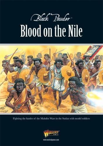 Black Powder Blood on the Nile: Fighting the Battles of the Mahdist Wars in the Sudan with Model Soldiers